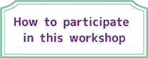 How to participate in this workshop